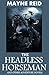 The Headless Horseman (And Other Historical Adventure Novels): Collection