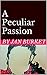 A Peculiar Passion