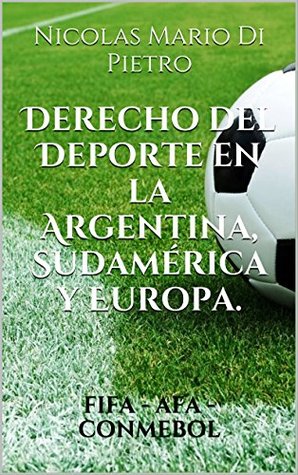 Derecho del Deporte en la Argentina, Sudamérica y Europa.: FIFA - AFA - CONMEBOL