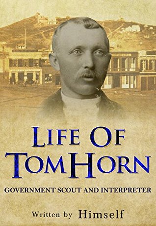 Life of Tom Horn: Government Scout and Interpreter (Kindle Edition)