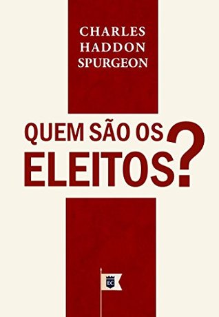 Quem São Os Eleitos, por C. H. Spurgeon