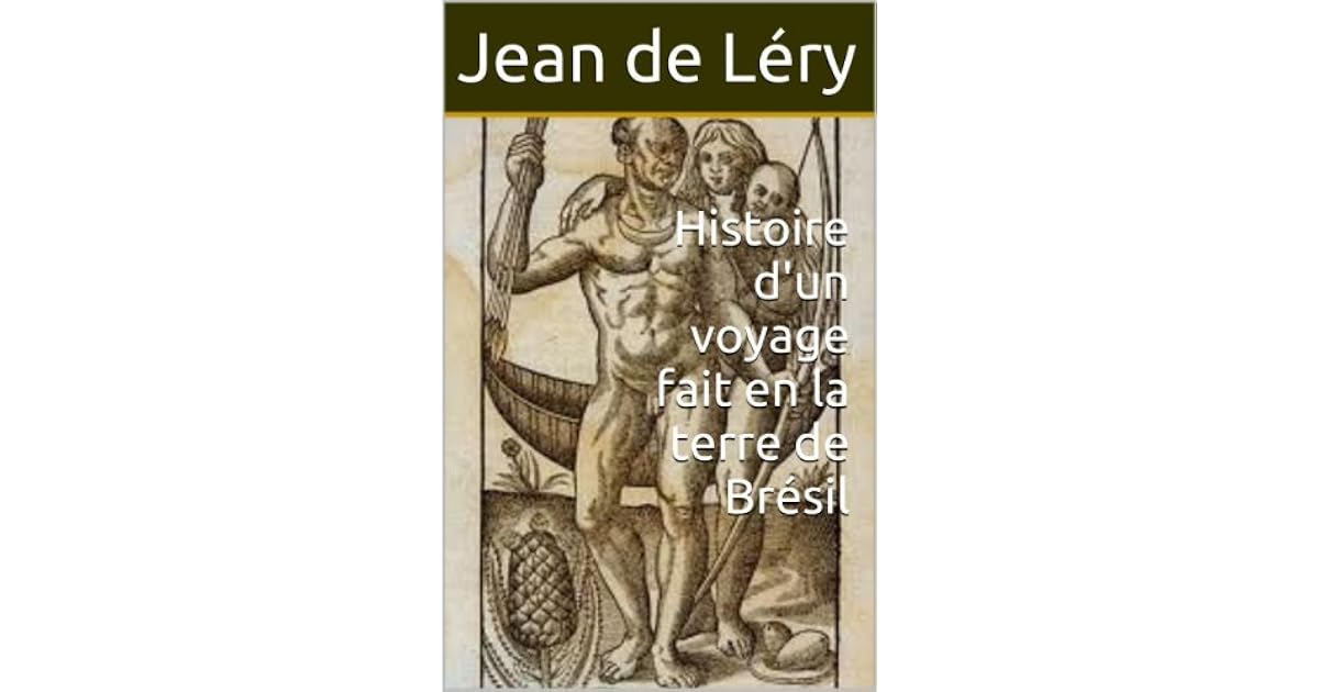 Histoire d'un voyage fait en la terre de Brésil by Jean de Léry