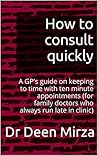 Book cover for Time Management in the Consultation: for GPs who run late in clinic (How to consult quickly Book 1)