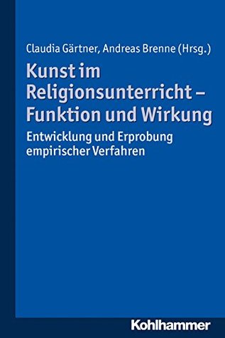 Kunst im Religionsunterricht - Funktion und Wirkung: Entwicklung und Erprobung empirischer Verfahren (German Edition)