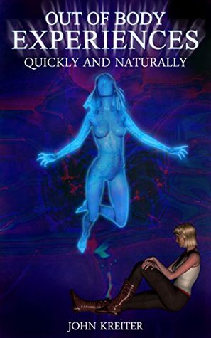Out Of Body Experiences, Quickly And Naturally (Kindle Edition)