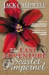 The Last Adventure of the Scarlet Pimpernel by Jack Caldwell