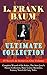L. FRANK BAUM Ultimate Collection - 49 Novels & Stories in One Volume: Complete Wizard of Oz Series, Mary Louise Mysteries, Fantasy Novels & Fairy Tales - Illustrated