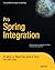 Pro Spring Integration (Expert's Voice in Spring)