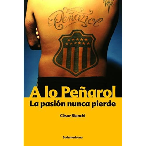 A Lo Penarol La Pasion Nunca Pierde By Cesar Bianchi