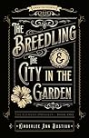The Breedling and the City in the Garden by Kimberlee Ann Bastian