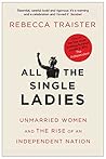 Book cover for All the Single Ladies: Unmarried Women and the Rise of an Independent Nation