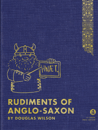 Rudiments of Anglo-Saxon: An Introductory Guide to Old English for Christian and Home Schools
