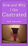 Book cover for How and Why I Got Castrated