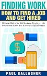 Finding Work: How To Find a Job and Get Hired: Help & Advice for Job Seekers, Employers & Recruiters in the Bar & Hospitality Industry