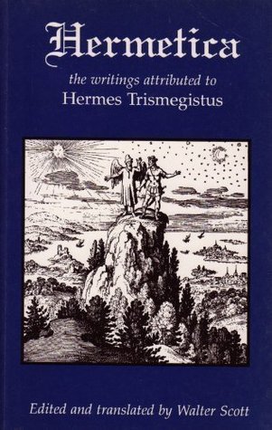 Hermetica: The Ancient Greek And Latin Writings Which Contain Religious Or Philosophic Teachings Ascribed To Hermes Trismegistus; Volume 1 of 4