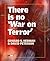 There Is No War on Terror