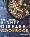 Essential Kidney Disease Cookbook: 130 Delicious, Kidney-Friendly Meals To Manage Your Kidney Disease (CKD) (The Kidney Diet & Kidney Disease Cookbook Series) Essential Kidney Disease Cookbook: 130 Delicious, Kidney-Friendly Meals To Manage Your Kidney Disease (CKD) (The Kidney Diet & Kidney Disease Cookbook Series)