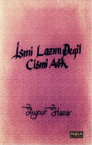 İsmi Lazım  Değil Cismi Aşk