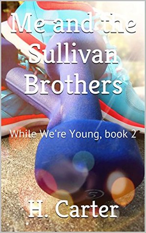 Me and the Sullivan Brothers (While We're Young, #2)