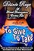 To Give and To Take: Michelle's Journey: A Forced Feminization Erotica Tale (The Chronicles of the Institute for the Correction of Toxic Masculinity Book 2)