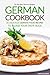 German Cookbook - 25 Delicious German Food Recipes to Please your Taste Buds: Try the Best German Recipes