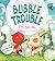 Bubble Trouble