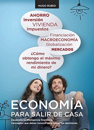 Economía para salir de casa: Desarrolla tu inteligencia financiera. Conceptos que debes conocer para tomar tus decisiones. (Spanish Edition)