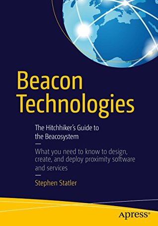 Beacon Technologies: The Hitchhiker's Guide to the Beacosystem (Kindle Edition)