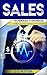 Sales:Techniques To Increase And Close Sales Faster (Selling Strategies, Prospecting, Sales Training, Closing)