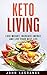 Keto Living: Lose Weight, Increase Energy, and Live your Best Life