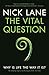 The Vital Question: Why is life the way it is?