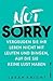 Not Sorry: Vergeuden Sie Ihr Leben nicht mit Leuten und Dingen, auf die Sie keine Lust haben