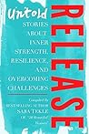 Release: Untold Stories about Inner Strength, Resilience, and Overcoming Challenges Release: Untold Stories about Inner Strength, Resilience, and Overcoming Challenges