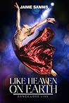 Like Heaven on Earth by Jaime Samms