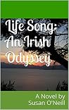 Life Song: An Irish Odyssey: A Novel by Susan O'Neill Life Song: An Irish Odyssey: A Novel by Susan O'Neill