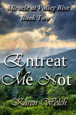 Entreat Me Not: Miracle at Valley Rise Book 2