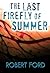 The Last Firefly of Summer