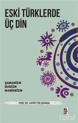 Eski Türklerde Üç Din; Şamanizm, Budizm, Maniheizm (Paperback)