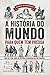 A História do Mundo Para Quem Tem Pressa: Mais de 5 Mil Anos de História Resumidos em 200 Páginas! (Série Para quem Tem Pressa, Livro 1)