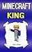 Minecraft: Minecraft King: Diary of a Minecraft King (Minecraft Royalty, Minecraft Warriors, Minecraft Diary, Minecraft Diaries, Minecraft Story, Minecraft Games, Minecraft Game)