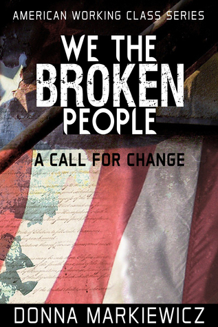 We the Broken People: A Call for Change (American Working Class Book 1)
