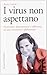 I virus non aspettano by Ilaria Capua