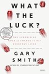 What the Luck?: The Surprising Role of Chance in Our Everyday Lives