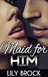 Maid for Him: Steamy Alpha Billionaire Romance