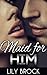 Maid for Him: Steamy Alpha Billionaire Romance