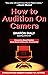How To Audition On Camera: ...