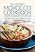 The Ultimate Morocco Cookbook - Live The Morocco Culture: Over 25 Different Types of Morocco Food That You Can’t Resist