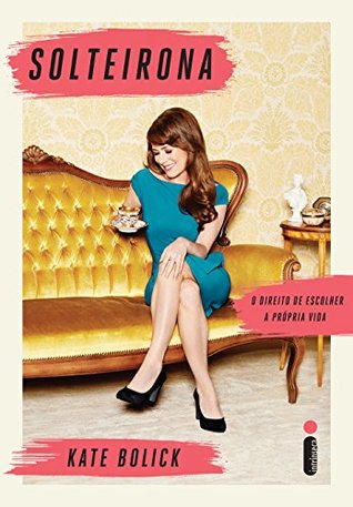 Solteirona: O direito de escolher a própria vida (Portuguese Edition)