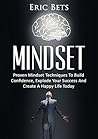 Growth Mindset: Proven Mindset Techniques To Build Confidence, Explode Your Success And Create A Happy Life Today (successful people, success mindset, goals, confidence game)