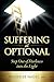 Suffering is Optional: Step Out of Darkness Into the Light